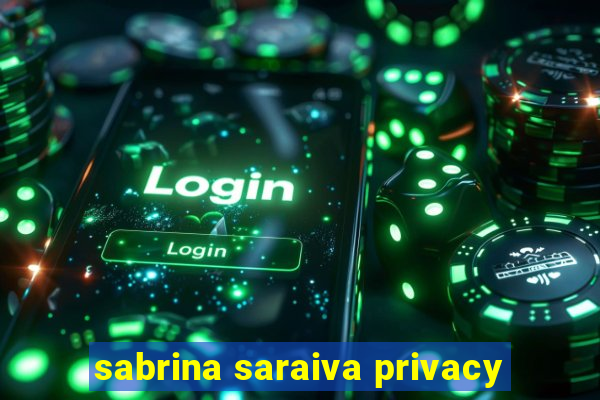 sabrina saraiva privacy